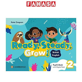 Sách ngoại văn: Ready, Steady, Grow! BrE Pupil's Book With Digital Pack Level 2 - Cambridge University Press