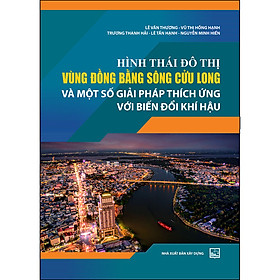 [Download Sách] Hình Thái Đô Thị Vùng Đồng Bằng Sông Cửu Long Và Một Số Giải Pháp Thích Ứng Với Biến Đổi Khí Hậu
