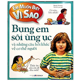 [Download Sách] Em Muốn Biết Vì Sao - Bụng Em Sôi Ùng Ục Và Những Câu Hỏi Khác Về Cơ Thể Người (Tái Bản 2019)