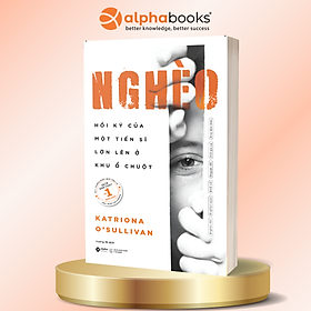 Nghèo: Hồi Ký Của Một Tiến Sĩ Lớn Lên Ở Khu Ổ Chuột - Katriona O’Sullivan - Alpha Books