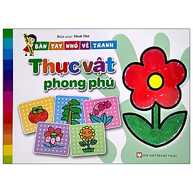 Sách Bàn Tay Nhỏ Vẽ Tranh - Thực Vật Phong Phú