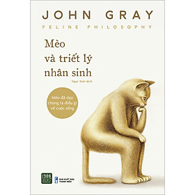 [Download Sách] Mèo Và Triết Lý Nhân Sinh - Mèo Đã Dạy Chúng Ta Điều Gì Về Cuộc Sống