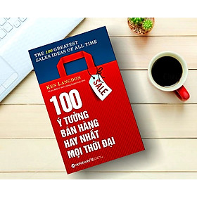 100 Ý Tưởng Bán Hàng Hay Nhất Mọi Thời Đại (Tặng Tickbook đặc biệt)