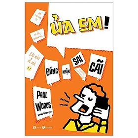 Ủa em! đúng nhận sai cãi
