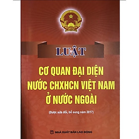 Sách - Luật cơ quan đại diện nước CHXHCN Việt Nam ở nước ngoài