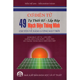 Cơ Điện Tử - Tự Thiết Kế - Lắp Ráp 49 Mạch Điện Thông Minh Chuyên Về Năng Lượng Mặt Trời