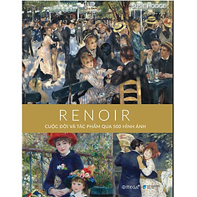 Renoir: Cuộc Đời Và Tác Phẩm Qua 500 Hình Ảnh - Alpha