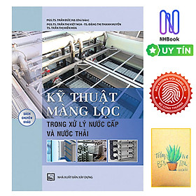 Kỹ Thuật Màng Lọc Trong Xử Lý Nước Cấp Và Nước Thải (Tái Bản )( Tặng Kèm Sổ Tay)