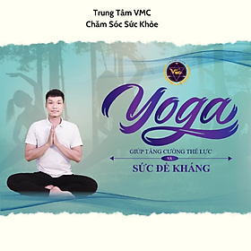 Khóa Học Video Online Yoga Tăng Cường Thể Lực, Sức Đề Kháng- Trung Tâm Chăm Sóc Sức Khỏe VMC