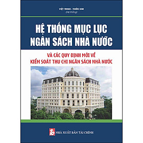 Hình ảnh sách Hệ Thống Mục Lục Ngân Sách Nhà Nước Và Các Quy Định Mới Về Kiểm Soát Thu Chi Ngân Sách Nhà Nước.