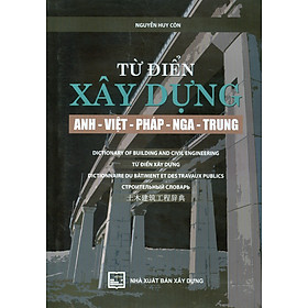 Từ Điển Xây Dựng Anh - Việt - Pháp - Nga - Trung (Tác giả Nguyễn Huy Côn)