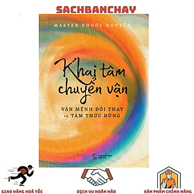 Khai Tâm Chuyển Vận - Vận Mệnh Đổi Thay Từ Tâm Thức Đúng