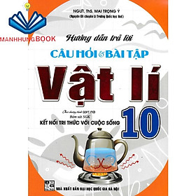 hướng dẫn trả lời câu hỏi & bài tập vật lí 10 (bám sát sách giáo khoa kết nối tri thức với cuộc sống) - Li Jing