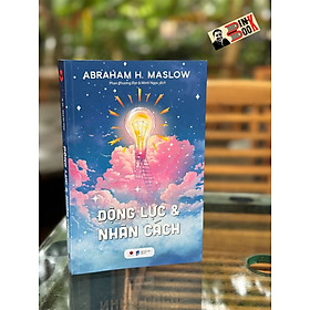 ĐỘNG LỰC VÀ NHÂN CÁCH - Abraham H. Maslow – Phan Phương Đạt & Minh Ngọc dịch – Bách Việt – NXB Dân Trí