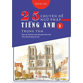 Sách 25 chuyên đề ngữ pháp tiếng Anh trọng tâm (Bám sát chương trình sách giáo khoa mới; Theo định hướng thi mới) - Nhà Xuất Bản Đại Học Sư Phạm