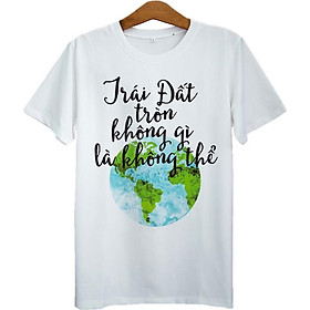 Áo Thun Unisex In Trái Đất Tròn Không Gì Là Không Thể ASTE098 - Trắng