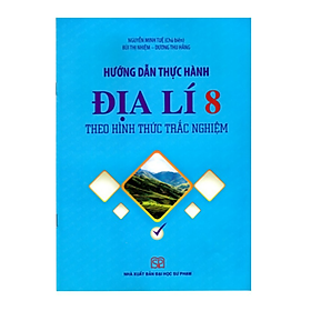 Sách - Hướng Dẫn Thực Hành Địa Lí 8 Theo Hình Thức Trắc Nghiệm