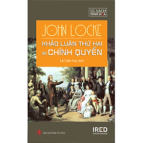 KHẢO LUẬN THỨ HAI VỀ CHÍNH QUYỀN (Two Treatises of Government) - John Locke - Lê Tuấn Huy dịch - (bìa cứng)