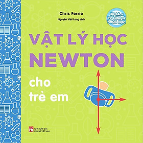 Bộ Sách Vỡ Lòng Về Khoa Học - Vật Lý Học Newton Cho Trẻ Em