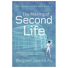 [Download Sách] The Making Of Second Life: Notes From The New World