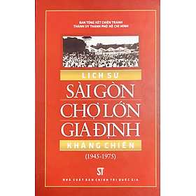 Lịch sử Sài Gòn Chợ Lớn Gia Định kháng chiến (1945 – 1975) (xuất bản 2015)