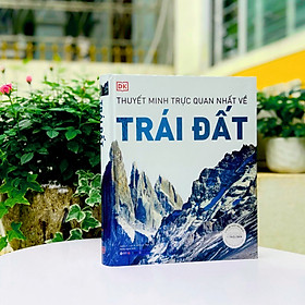 Sách - Thuyết Minh Trực Quan Nhất Về Trái Đất - Bìa Cứng