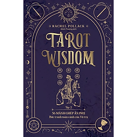 Tarot Wisdom (Tập 2): 56 Lá Bài Ẩn Phụ – Bức Tranh Toàn Cảnh Của Vũ Trụ