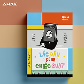 Lắc Đầu Cùng Chiếc Quạt - Khi tôi phát bực vì phải sống tích cực - Amakbooks