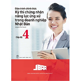 Giáo Trình Thi Chứng Nhận Năng Lực Ứng Xử Trong Doanh Nghiệp Nhật Bản Cấp Độ 4