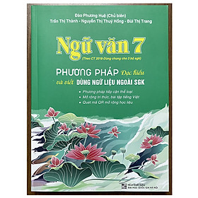 Ngữ văn 7 - Phương pháp đọc hiểu và viết (Dùng ngữ liệu ngoài SGK - Theo chương trình GDPT 2018, dùng chung cho 3 bộ SGK)