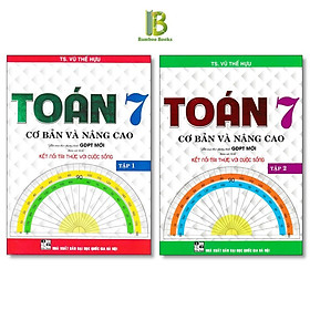 Toán Cơ Bản Và Nâng Cao Lớp 7 - Bám Sát SGK Kết Nối Tri Thức Với Cuộc Sống - Vũ Thế Hựu - Hồng Ân