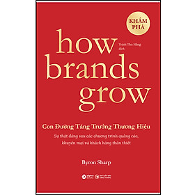 How Brands Grow - Con Đường Tăng Trưởng Thương Hiệu (Những Sự Thật Về Tiếp Thị Chưa Từng Được Khám Phá)