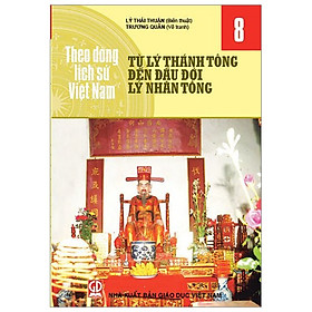 [Download Sách] Theo Dòng Lịch Sử Việt Nam - Tập 8: Từ Lý Thánh Tông Đến Đầu Đời Lý Nhân Tông