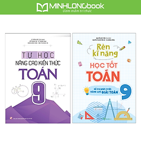 Combo: Rèn Kĩ Năng Học Tốt Toán Lớp 9 + Tự Học Nâng Cao Kiến Thức Toán Lớp 9