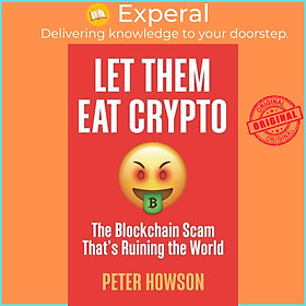Sách - Let Them Eat Crypto - The Blockchain Scam That's Ruining the World by Peter Howson (UK edition, paperback)