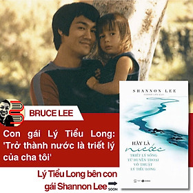 HÃY LÀ NƯỚC: TRIẾT LÝ SỐNG TỪ HUYỀN THOẠI VÕ THUẬT LÝ TIỂU LONG – Shannon Lee - Hoàng Lan dịch - Thái Hà Books - Nhà xuất bản Thế Giới.