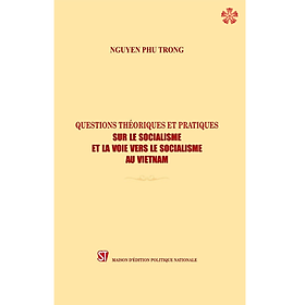 (BẢN TIẾNG PHÁP) Một số vấn đề lý luận và thực tiễn về chủ nghĩa xã hội và con đường đi lên chủ nghĩa xã hội ở Việt Nam