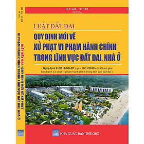 [Download Sách] Luật đất đai -Quy định mới về xử phạt vi phạm hành chính trong lĩnh vực đất đai, nhà ở