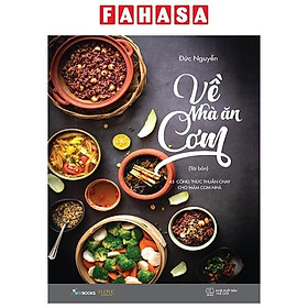 Về Nhà Ăn Cơm - 45 Công Thức Thuần Chay Cho Mâm Cơm Nhà Bạn (Tái Bản 2024)