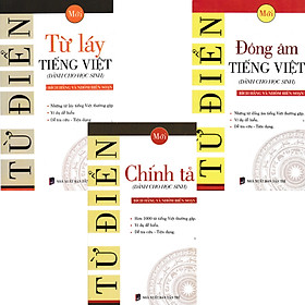 Combo 3 Quyển Từ Điển Chính Tả - Đồng Âm Tiếng Việt - Từ Láy Tiếng Việt (Dành Cho Học Sinh)