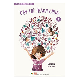 Dậy thì thành công - Tủ sách Giáo dục Giới tính tập 4 (tái bản)