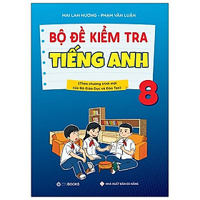 Bộ Đề Kiểm Tra Tiếng Anh 8 (Chương Trình Thí Điểm)