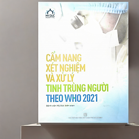 Cẩm nang xét nghiệm và xử lý tinh trung người theo WHO 2021