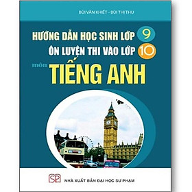 Sách – Hướng dẫn học sinh lớp 9 ôn luyện thi vào lớp 10 môn Tiếng Anh