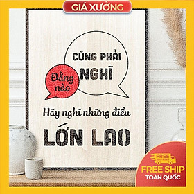 Tranh tạo động lực trang trí văn phòng gỗ -Đằng nào cũng phải nghĩ hãy nghĩ những điều lớn lao