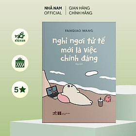 Nghỉ ngơi tử tế mới là việc chính đáng (Fanqiao Wang) (Nhã Nam Official) - 