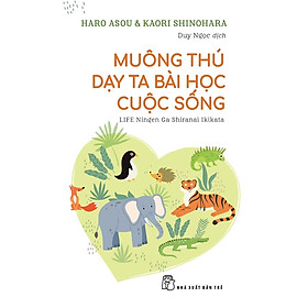 Sách - Muông Thú Dạy Ta Bài Học Cuộc Sống