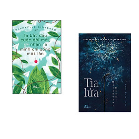 Combo 2 cuốn sách: Ta Bắt Đầu Cuộc Đời Mới, Khi Nhận Ra Mình Chỉ Sống Một Lần + Tia lửa