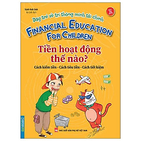 Dạy Trẻ Về Trí Thông Minh Tài Chính - Tiền Hoạt Động Như Thế Nào?