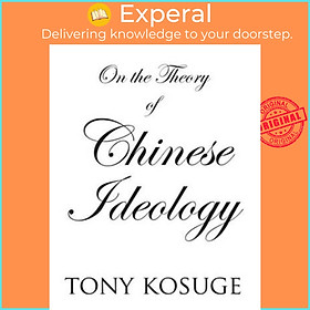 Sách - On the Theory of Chinese Ideology by Tony Kosuge (UK edition, hardcover)